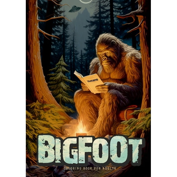 Bigfoot oloring Book for Adults: Super funny Bigfoot Coloring Book Grayscale Fantasy Legends Coloring Book Alien UFO Coloring Book A4 (Paperback)