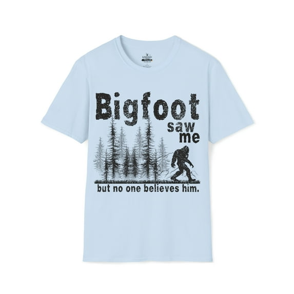 Bigfoot saw me but no one believe him-funny humor Unisex Softstyle T-Shirt
