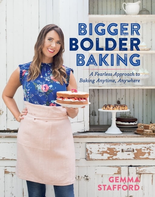 GEMMA STAFFORD Bigger Bolder Baking: A Fearless Approach to Baking Anytime, Anywhere (Hardcover)
