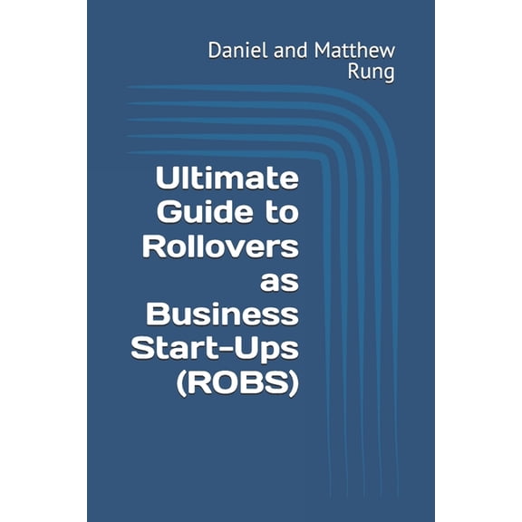 Bigger Bottom Line Ultimate Small Busine Ultimate Guide to Rollovers as Business Start-Ups (ROBS), (Paperback)