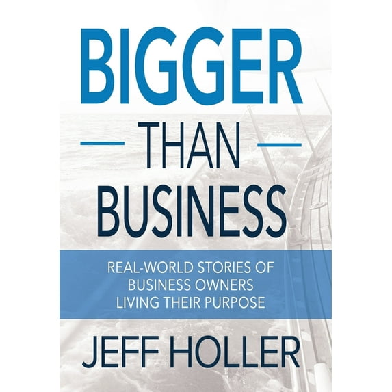 Bigger Than Business: Real-World Stories of Business Owners Living Their Purpose (Hardcover)