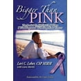 thumbnail image 1 of Bigger Than Pink! : The Book I Could Not Find When I Was Diagnosed With Stage Four Cancer, 1 of 1