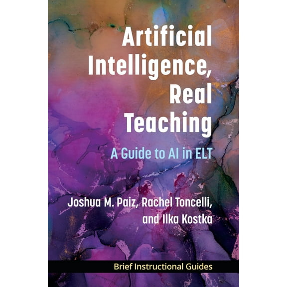 Bigs (Brief Instructional Guides) Artificial Intelligence, Real Teaching: A Guide to AI in ELT, (Paperback)