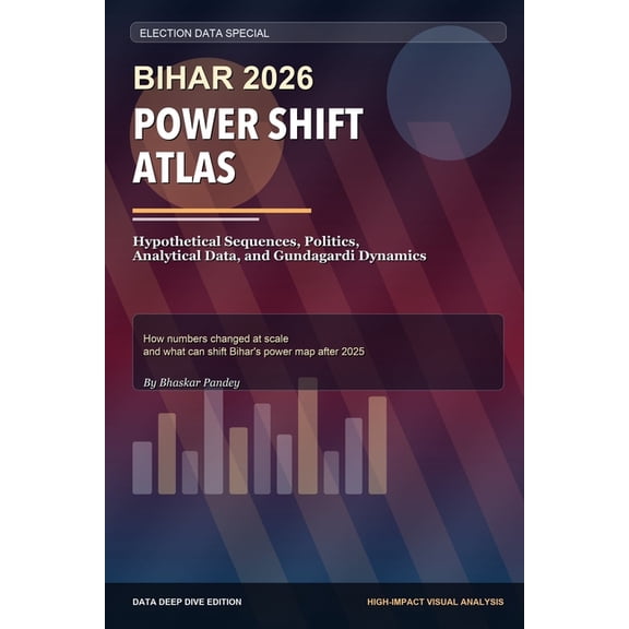 Bihar 2026 Power Shift Atlas: Full-Length Data Deep Dive Edition, (Paperback)