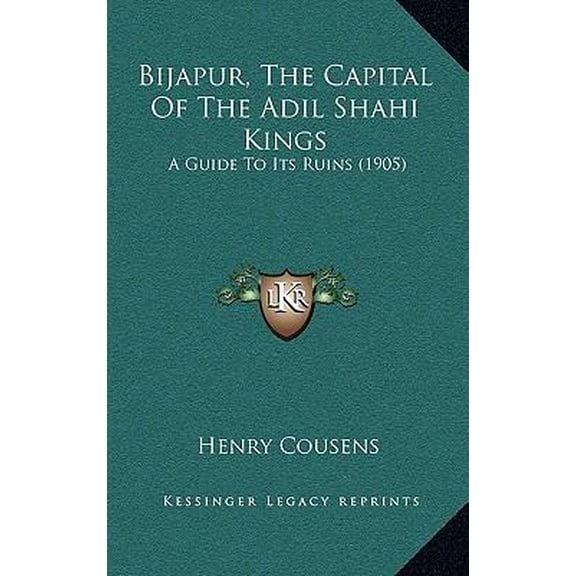 Bijapur, the Capital of the Adil Shahi Kings: A Guide to Its Ruins (1905) Paperback