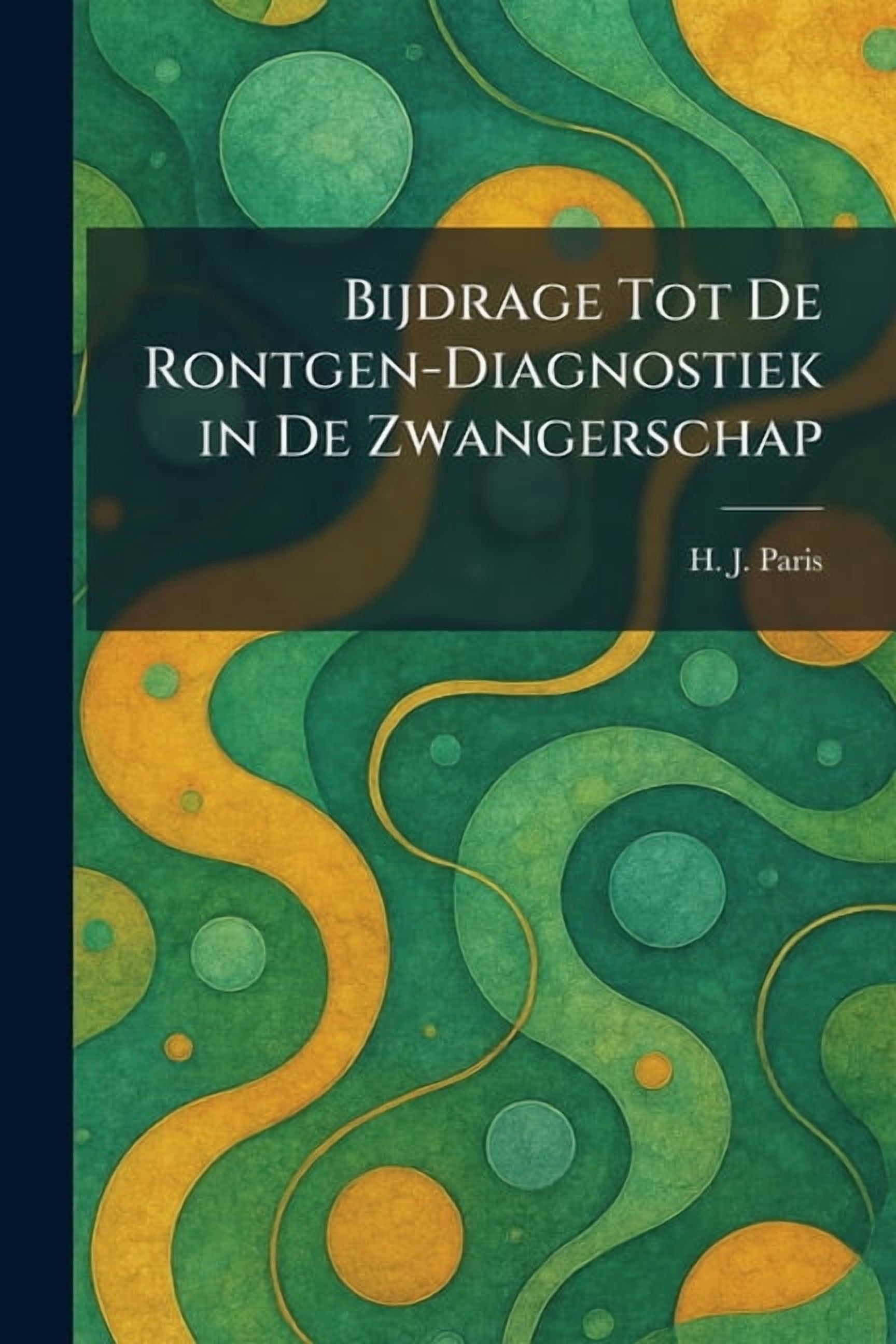Bijdrage Tot De Rontgen-Diagnostiek in De Zwangerschap, (Paperback)