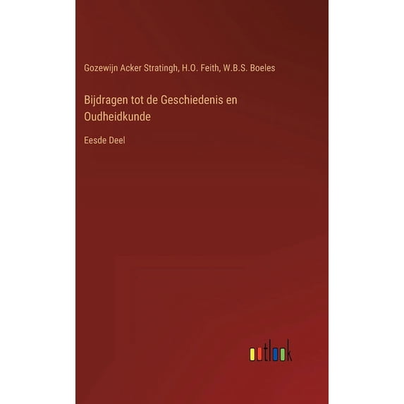 Bijdragen tot de Geschiedenis en Oudheidkunde: Eesde Deel, (Hardcover)