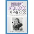 thumbnail image 1 of Bijective Physics Institute: Intuitive Intelligence in Physics: Breaking the 10 Commandments (Paperback), 1 of 1