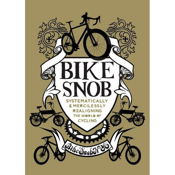 Bike Snob : Systematically & Mercilessly Realigning the World of Cycling (Hardcover)