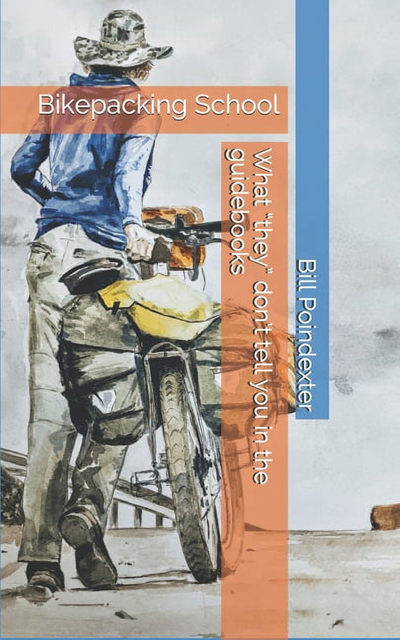 Whole Earth Guide Bikepacking School: What 'they' don't tell you in the guidebooks, Book 1, (Paperback)