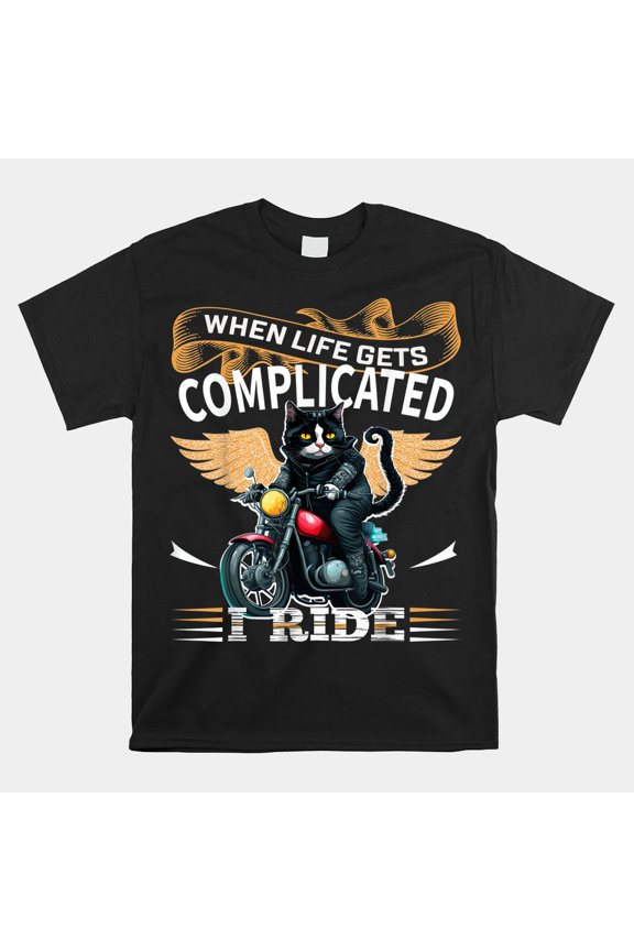 Biker Cat When Life Gets Complicated I Ride Motorcycle Unisex T-Shirt, S-5XL