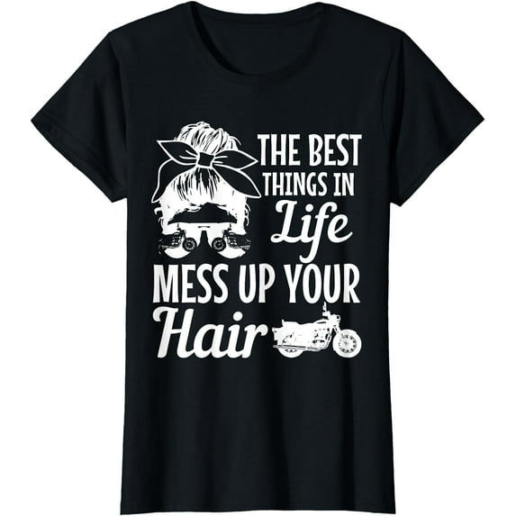 Biker Girl Best Things In Life Mess Up You Hair Motorcycle T-Shirt