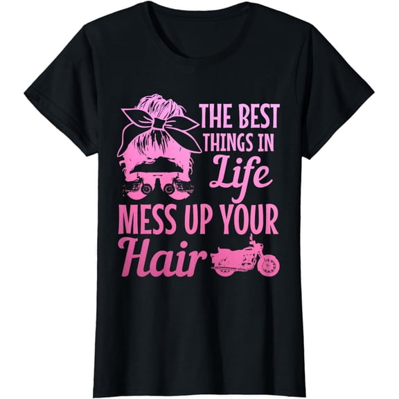 Biker Girl Best Things In Life Mess Up You Hair Motorcycle T-Shirt
