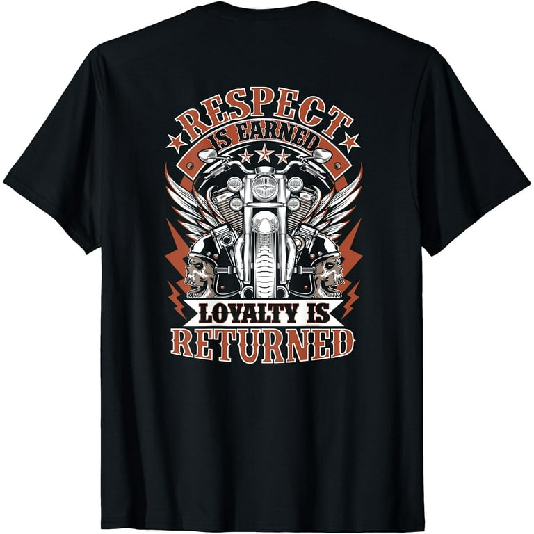 Biker Respect Is Earned Loyalty Is Returned Motorcycle Mens T-Shirt Biker Respect Is Earned Loyalty Is Returned Motorcycle Mens T-Shirt