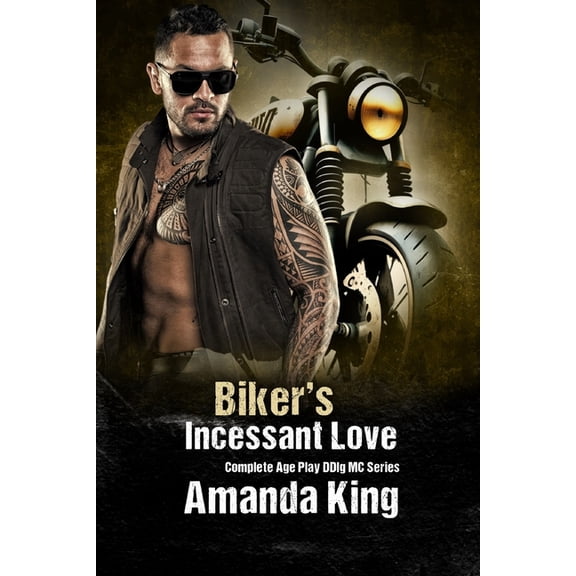 Biker's Incessant Love: Complete Age Play DDlg MC Series, (Paperback)