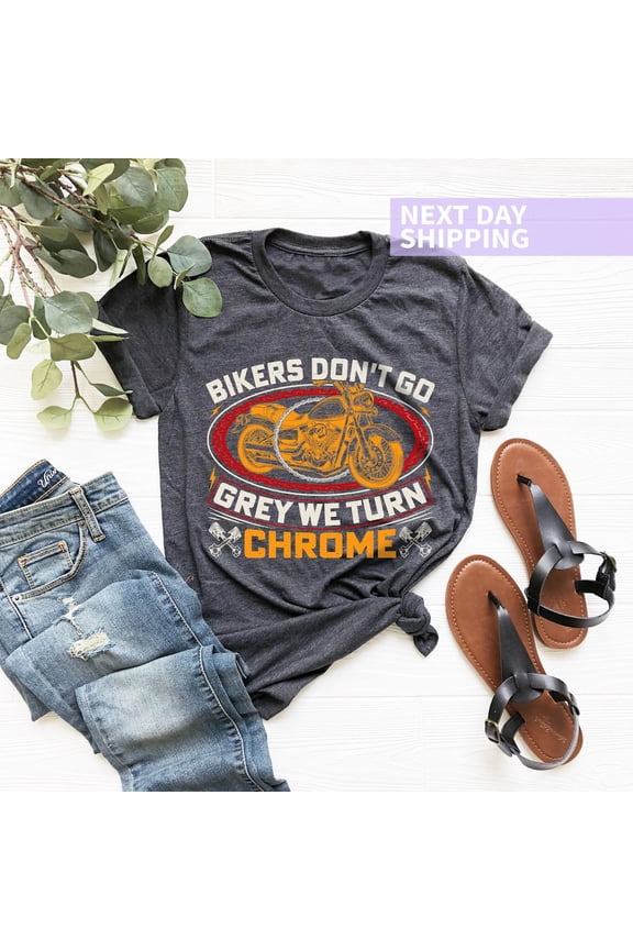 Bikers Don't Go Grey We Turn Chrome Shirt, Cool Biker Shirt, Motorcycle Shirt, Father's Day Gift, Motorcycle Lover Gift, Grandpa Gift Sweatshirt All Size S-5XL