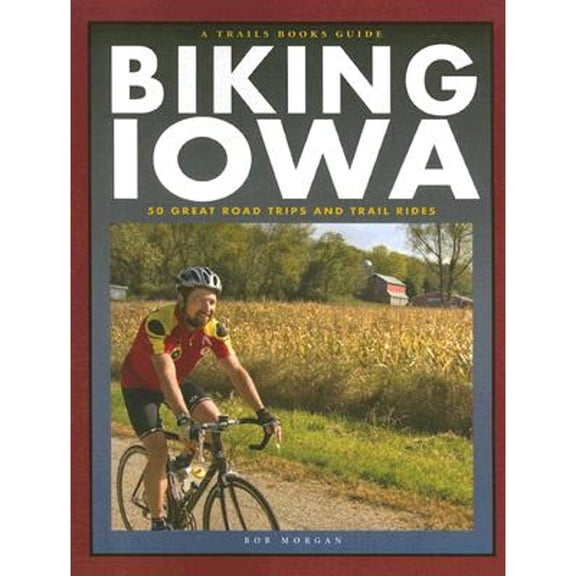 Pre-Owned Biking Iowa: 50 Great Road Trips and Trail Rides (A Trails books Guide) (Paperback) 1931599637 9781931599634