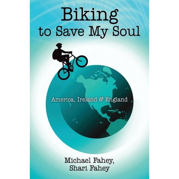 Biking to Save My Soul: America, Ireland & England, (Paperback)