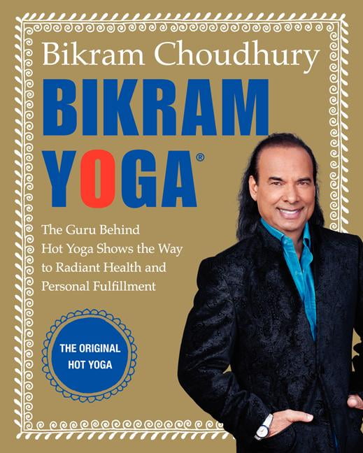 Bikram Yoga: The Guru Behind Hot Yoga Shows the Way to Radiant Health and Personal Fulfillment, (Hardcover)