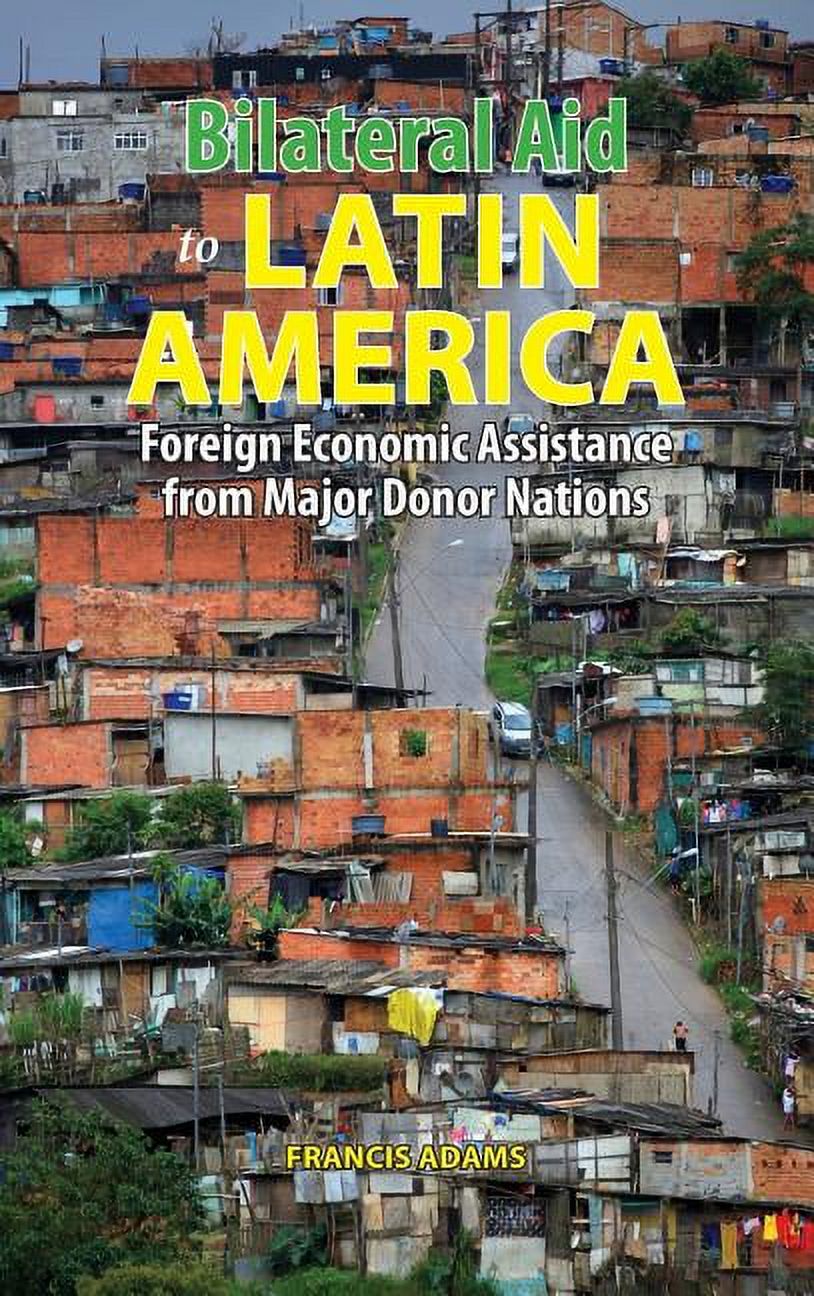 Bilateral Aid to Latin America: Foreign Economic Assistance from Major Donor Nations (Hardcover) - image 1 of 3
