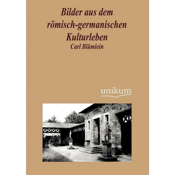 Bilder aus dem römisch-germanischen Kulturleben (Paperback)