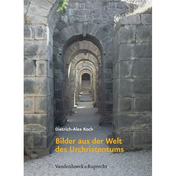 Bilder Aus Der Welt Des Urchristentums : Das Romische Reich Und Die Hellenistische Kultur ALS Lebensraum Des Fruhen Christentums in Den Ersten Zwei Jahrhunderten (Hardcover)