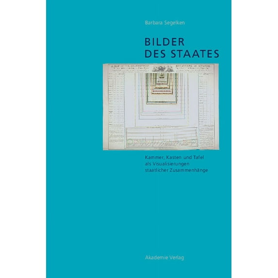 Bilder Des Staates: Kammer, Kasten Und Tafel ALS Visualisierungen Staatlicher Zusammenhänge, (Hardcover)
