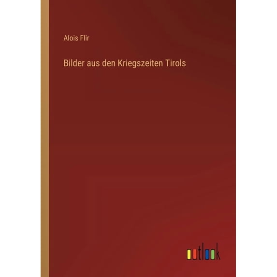 Bilder aus den Kriegszeiten Tirols, (Paperback)