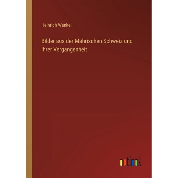 Bilder aus der Mährischen Schweiz und ihrer Vergangenheit (Paperback)
