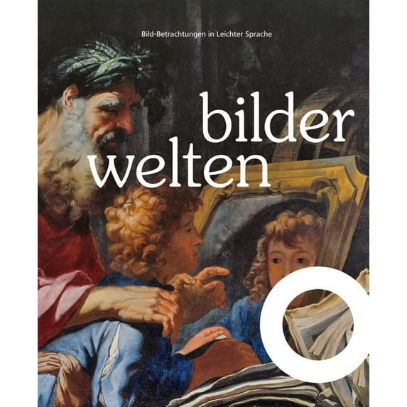 Bilderwelten: Bilder-Betrachtungen in Leichter Sprache. Bild Und Bildung in Theorie Und PRAXIS, (Paperback)