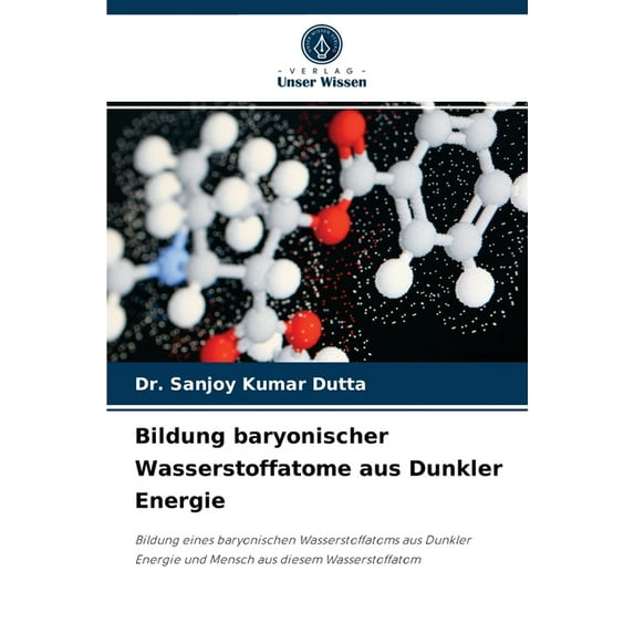 Bildung baryonischer Wasserstoffatome aus Dunkler Energie (Paperback)