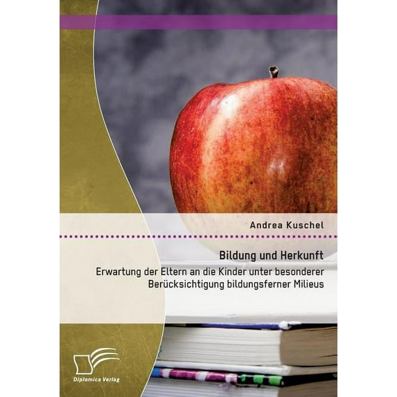 Bildung und Herkunft : Erwartung der Eltern an die Kinder unter besonderer Berücksichtigung bildungsferner Milieus (Paperback)