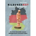 thumbnail image 1 of Bildungsnot: Die fatale NormalitÃ¤t unseres Bildungswesens und deren Folgen, (Paperback), 1 of 1