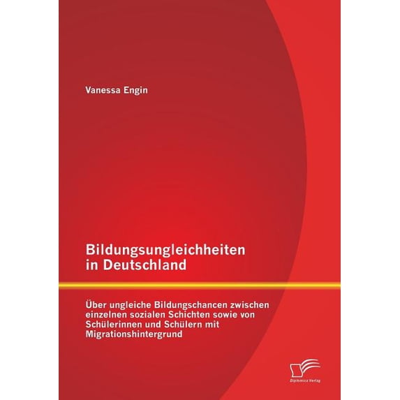 Bildungsungleichheiten in Deutschland: Ãber ungleiche Bildungschancen zwischen einzelnen sozialen Schichten sowie von Sc, (Paperback)