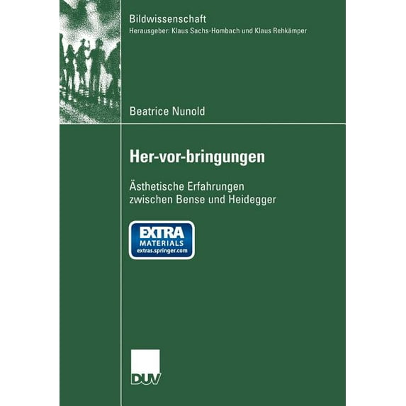 Bildwissenschaft Her-Vor-Bringungen: Ãsthetische Erfahrungen Zwischen Bense Und Heidegger, Book 8, (Paperback)