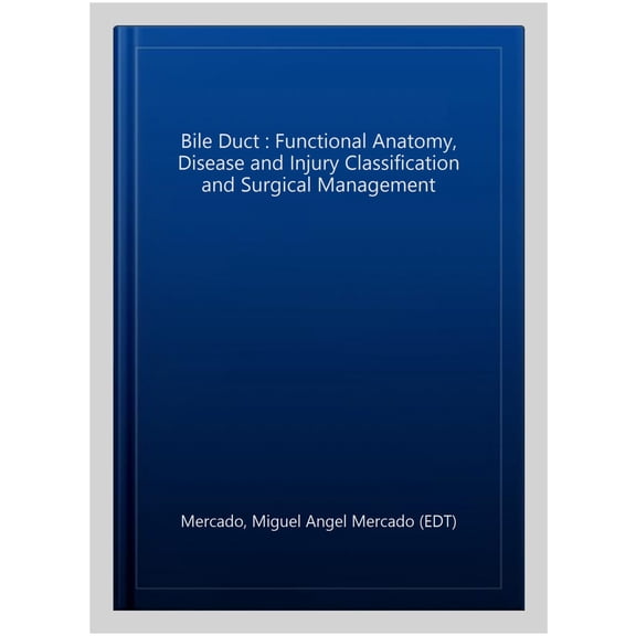 Pre-Owned Bile Duct : Functional Anatomy, Disease and Injury Classification and Surgical Management