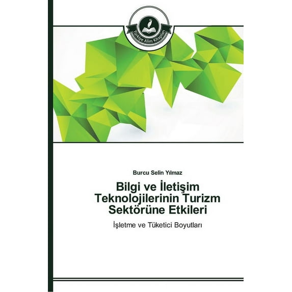 Bilgi ve İletişim Teknolojilerinin Turizm Sektörüne Etkileri (Paperback)