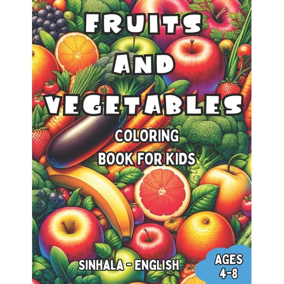 Bilingual Books for Children (English-Si Sinhala - English Fruits and Vegetables Coloring Book for Kids Ages 4-8: Sinhala - English Fruits and Vegetables Colorin, Book 7, (Paperback)