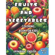 Bilingual Books for Children English-Uk Ukrainian - English Fruits and Vegetables Coloring Book for Kids Ages 4-8 Bilingual Coloring Book with English Translat, Book 8, Paperback