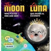 Bilingual Books for Children The Moon Who Played Hide and Seek La Luna que Jugaba al Escondite Bilingual book for children to learn about the lunar , Hardcover