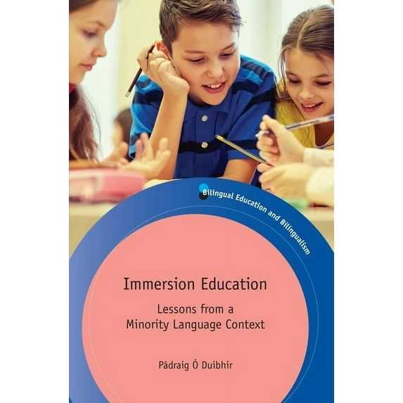 Bilingual Education & Bilingualism Immersion Education: Lessons from a Minority Language Context, Book 111, (Paperback)
