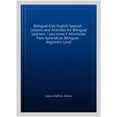 thumbnail image 1 of Bilingual Kids English Spanish : Lessons and Activities for Bilingual Learners / Lecciones Y Atividades Para Aprendices Bilingues : Beginners Level, 1 of 1
