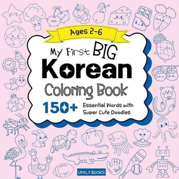 Bilingual Korean Coloring Book My Big Korean Coloring Book for Kids: 150+ Fun and Easy Doodles to Color with Essential First Words Korean-English Bilin, (Paperback)