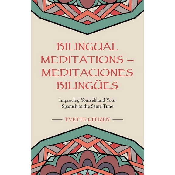 Bilingual Meditations - Meditaciones Bilinges: Improving Yourself and Your Spanish at the Same Time, (Paperback)