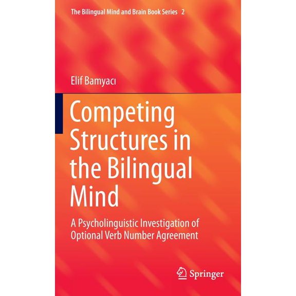 Bilingual Mind and Brain Book Competing Structures in the Bilingual Mind: A Psycholinguistic Investigation of Optional Verb Number Agreement, Book 2, (Hardcover)
