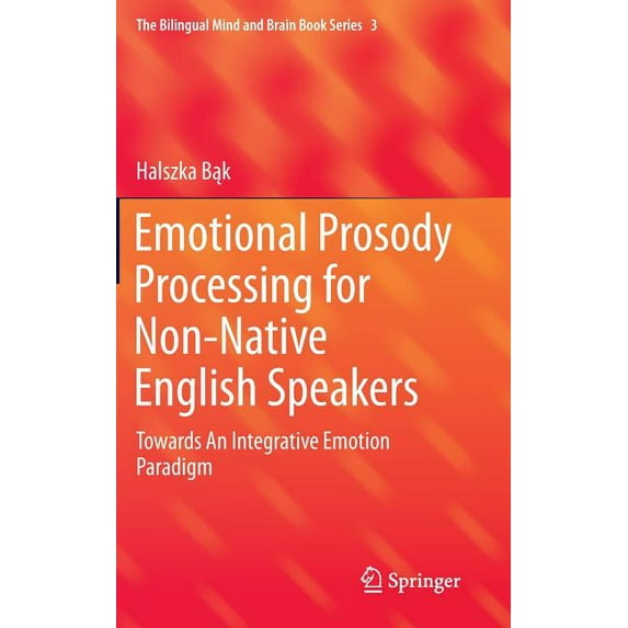 Bilingual Mind and Brain Book Emotional Prosody Processing for Non-Native English Speakers: Towards an Integrative Emotion Paradigm, Book 3, (Hardcover)