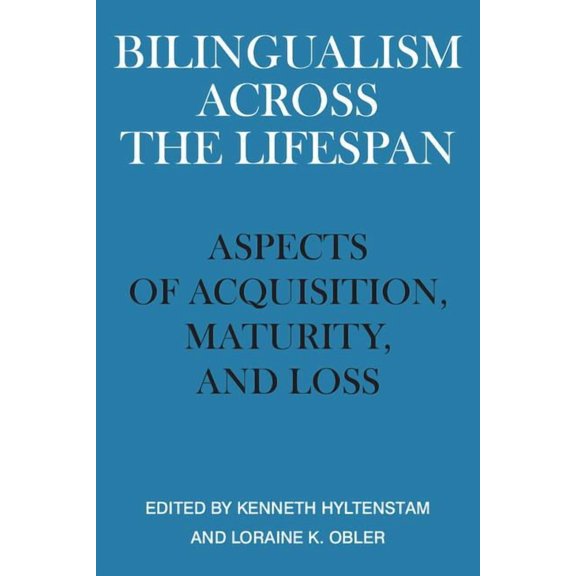 Bilingualism Across the Lifespan: Aspects of Acquisition, Maturity, and Loss, (Paperback)