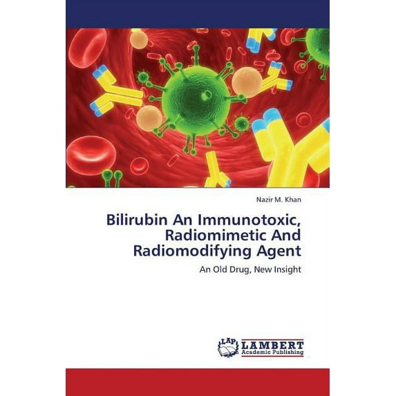 Bilirubin an Immunotoxic, Radiomimetic and Radiomodifying Agent (Paperback)