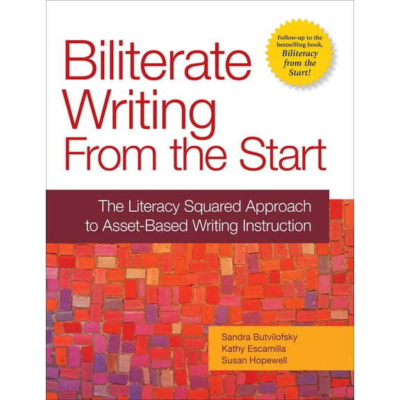 Biliterate Writing from the Start: The Literacy Squared Approach to Asset-Based Writing Instruction, (Paperback)
