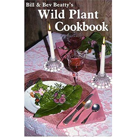Pre-Owned Bill and Bev Beatty's Wild Plant Cookbook (Paperback) 0879611596 9780879611590